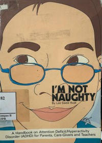 Image of I'm Not Naughty: A Handbook on Attention Deficit/Hyperactivity Disorder (ADHD) for Parents, Care-Givers and Teachers